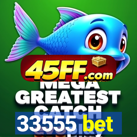 33555 bet